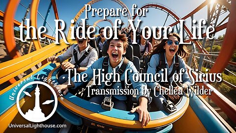 Prepare for the Ride of Your Life ~ The High Council of Sirius ~ Chellea Wilder