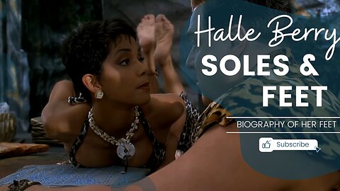 Halle Berry Soles & Feet Biography
