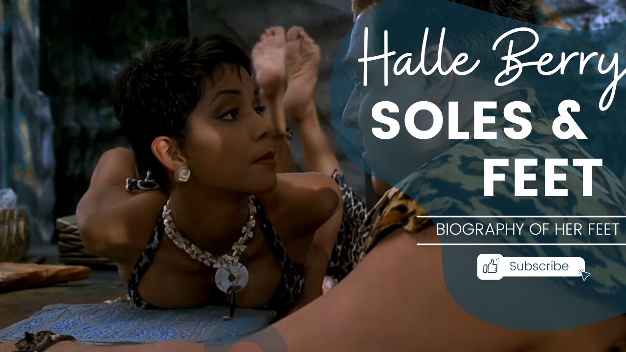 Halle Berry Soles & Feet Biography