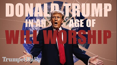 Donald Trump in an Age of Will Worship - Trumpet Daily | Jan. 9, 2025