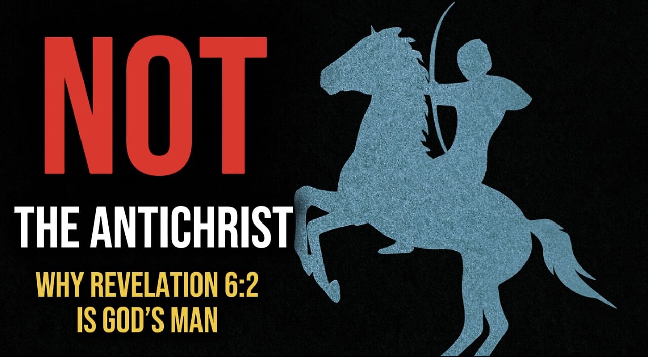 Why Revelation 6:2 is God's Man, Not the Antichrist