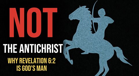Why Revelation 6:2 is God's Man, Not the Antichrist