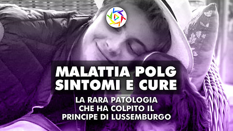 MALATTIA POLG: La Rara Patologia Che Ha Colpito il Principe di Lussemburgo!