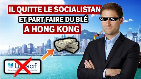 Il quitte le SOCIALISTAN pour faire du blé à HONG KONG 🇭🇰