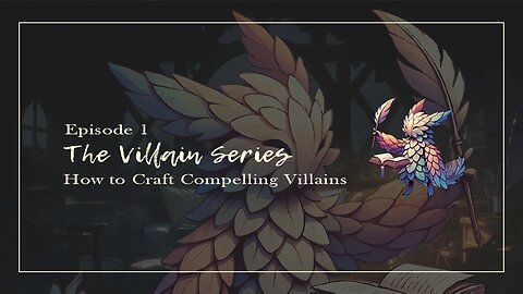 The Villain Series, Episode 1: How to Craft Compelling Villains