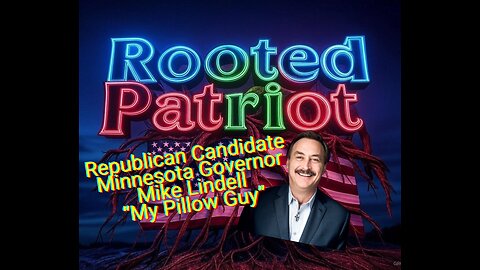 Episode 34 - Mike Lindell Fighting to Save Minnesota