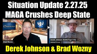 Derek Johnson & Brad Wozny Situation Update 2.27.25 - MAGA Crushes Deep State Globalists