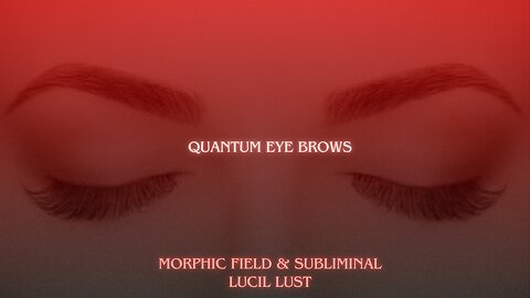 QUANTUM EYE BROWS || FORCED SUBLIMINAL & MORPHIC FIELD