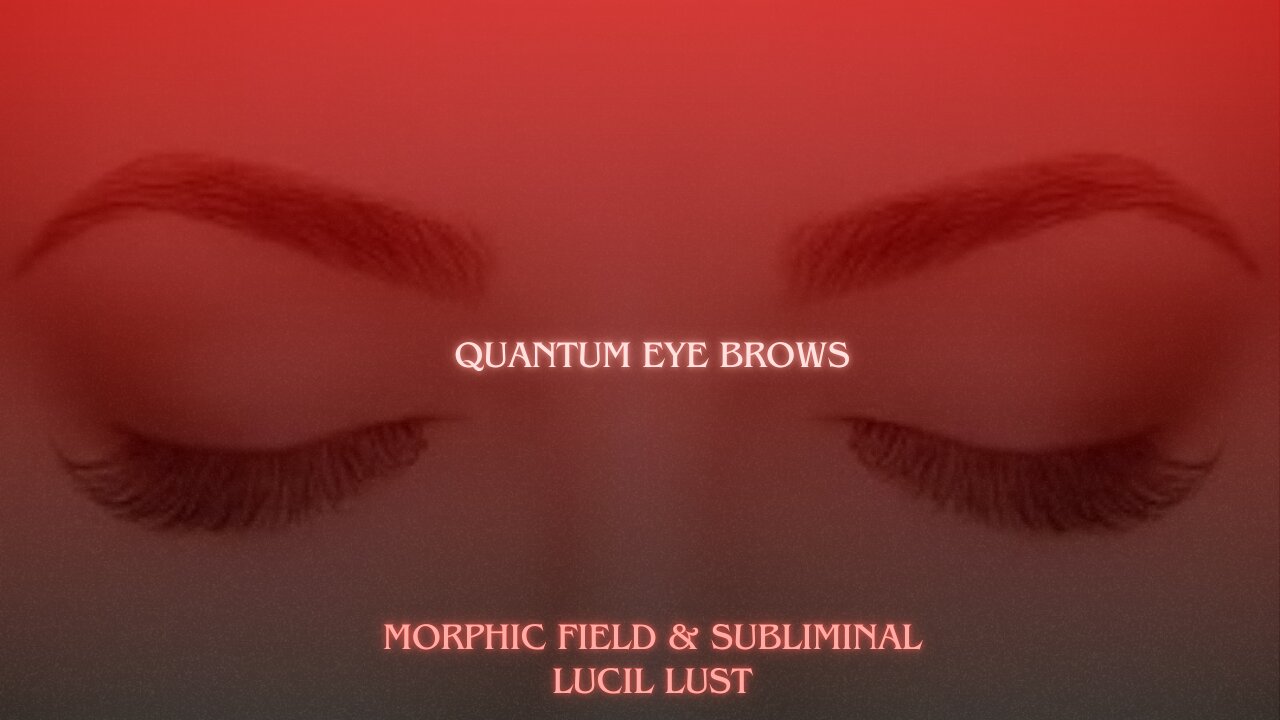QUANTUM EYE BROWS || FORCED SUBLIMINAL & MORPHIC FIELD