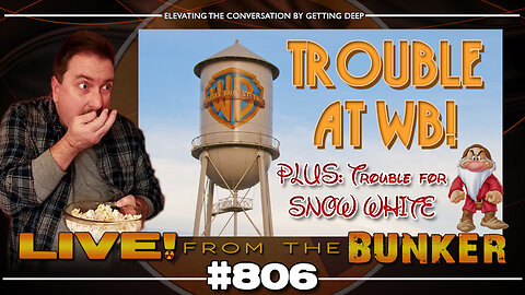 Live From The Bunker 806: Trouble at WB | Trouble for SNOW WHITE