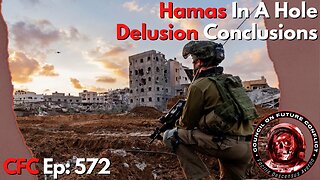 Council on Future Conflict Episode 572: Hamas In A Hole, Delusion Conclusions