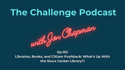 Ep. 102 Libraries, Books, and Citizen Pushback: What's Up With the Sioux Center Library?!