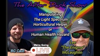 The After Dark Show - BG Cast & Lee " The Enigma" , Manipulation of the Light Spectrum