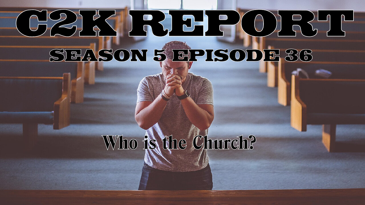 C2K Report S5 E036: Who is the Church?