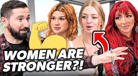 She STILL Thinks Women Are Stronger Than Men?!