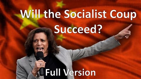 Will the Socialist Coup Succeed? Version 2.0-See Link in the Description for the Original 2020 Film