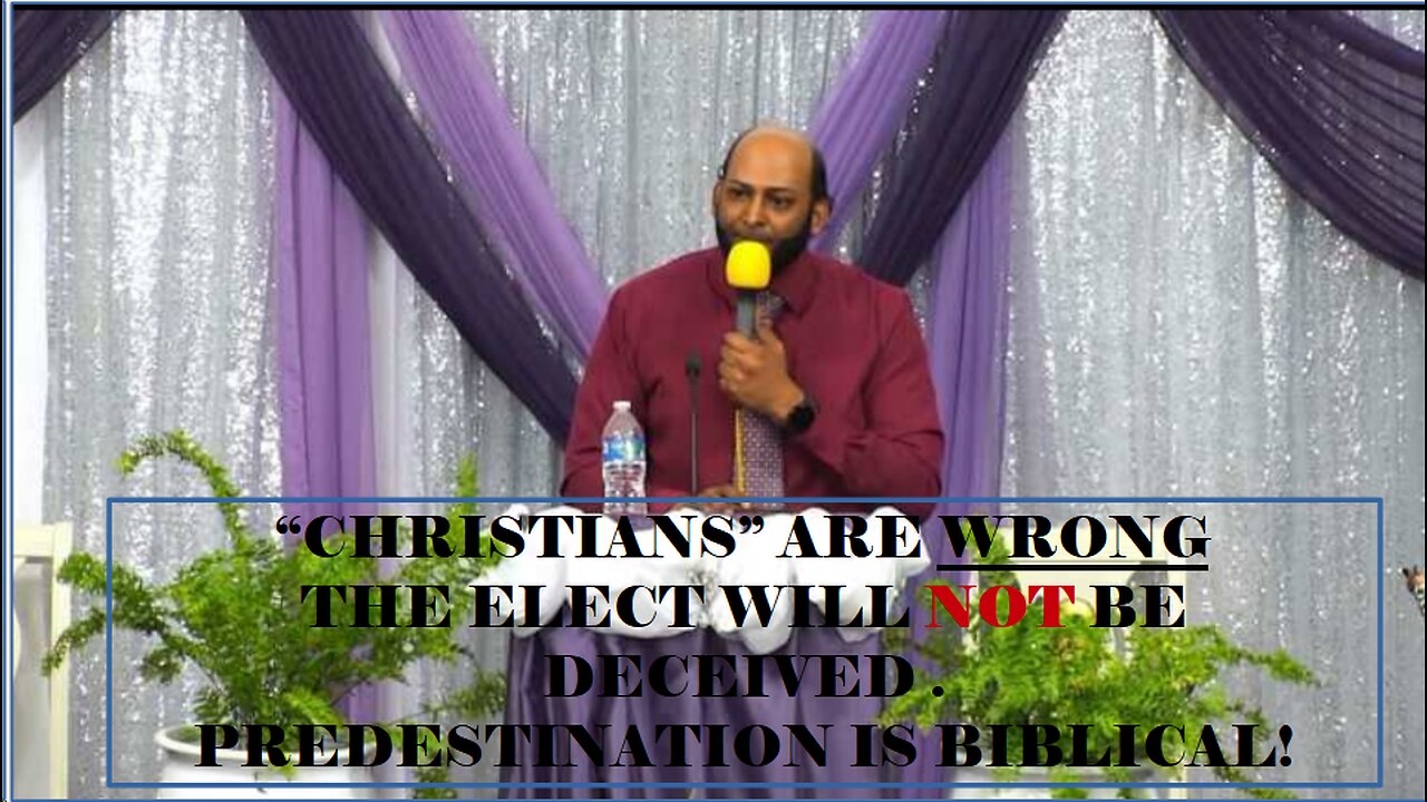 THE ELECT WILL NOT BE DECEIVED (PREDESTINATION IS BIBLICAL)