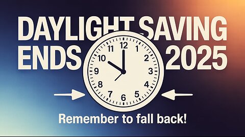 Daylight Saving Time Ends 2025 | Don’t Forget to Fall Back!