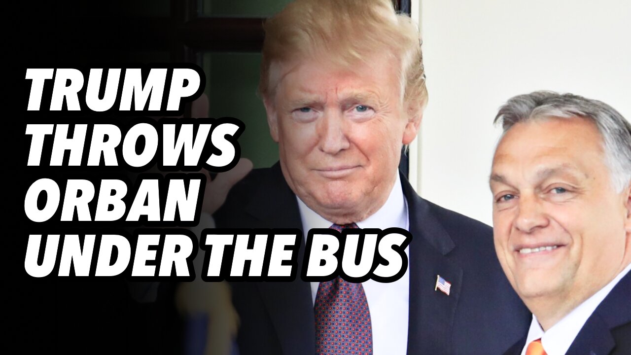 Trump throws Orban under the bus, as he rides escalation escalator