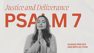 Psalm 7: A Prayer for Justice and Deliverance | Guided Scripture Meditation