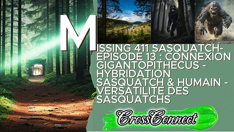 Missing 411 Sasquatch - EP 13 : Connexion avec Gigantopithecus / Sasquatch & Humain Hybridation