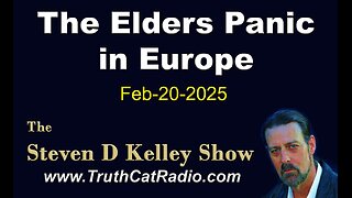 TCR#1111 STEVEN D KELLEY #424 FEB-20-2025 The Elders Panic in Europe