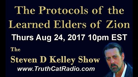 The Protocols of the Lerned Elders of Zion Aug-24-2017, The Steven D Kelley Show