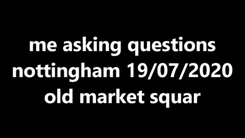 me asking questions nottingham 19.07.2020 old market square
