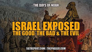 ISRAEL EXPOSED: THE GOOD, THE BAD & THE UGLY -- PETE, THE DAYS OF NOAH