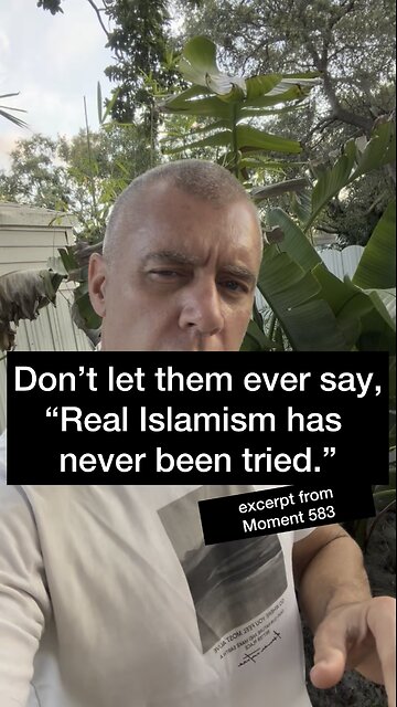 Don’t let the ever say, “Real Islamism has never been tried.”