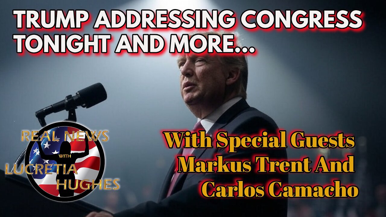 Trump Addressing Congress Tonight And More... With Special GuestsMarkus Trent And Carlos Camacho