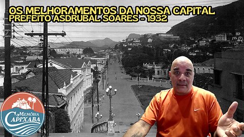 Os Melhoramentos da nossa Capital (Prefeito Asdrubal Soares - 1932)