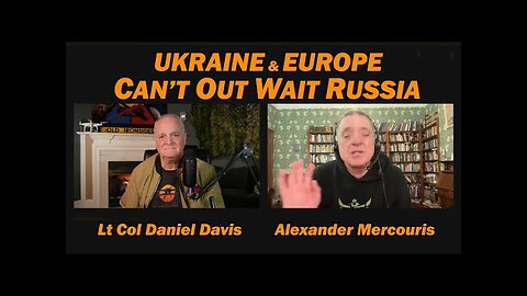 Ukraine & Europe Can't Out Weigh Russia /Alexander Mercouris & Lt Col Daniel Davis