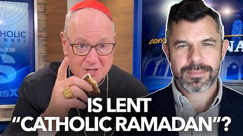 Lent is NOT our Catholic Ramadan, Cardinal Dolan flops