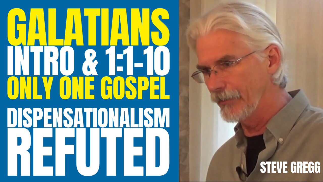 Galatians Intro & 1:1-10 - Only One Gospel | Dispensationalism Refuted - Steve Gregg