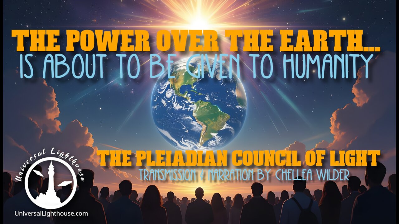 The Power Over the Earth Is About to be Given to Humanity ~ The Pleiadian Council of Light ~ Chellea