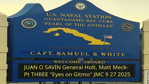 JUAN O SAVIN General Holt, Matt Meck- PREP NOW "Eyes on Gitmo" JMC 9 27 2025