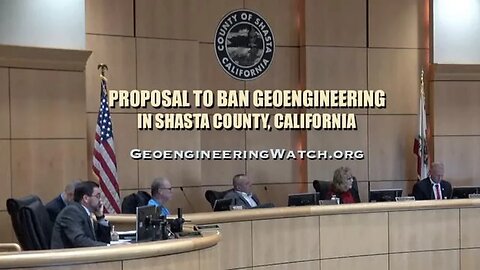 Proposal To Ban Geoengineering In Shasta County, California. ~Dane Wigington -geoengineeringwatch