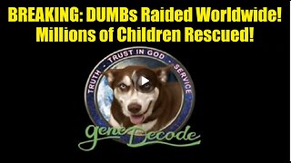 Gene Decode: BREAKING: DUMBs Raided Worldwide! Millions of Children Rescued!