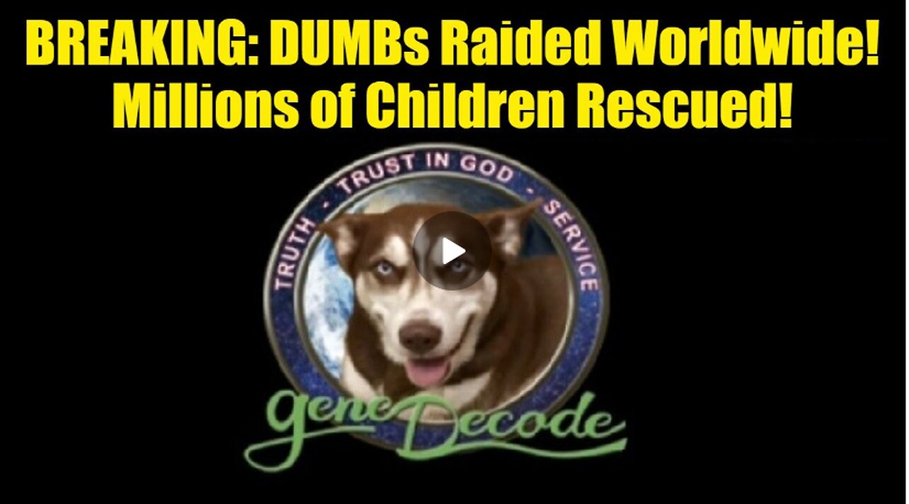 Gene Decode: BREAKING: DUMBs Raided Worldwide! Millions of Children Rescued!