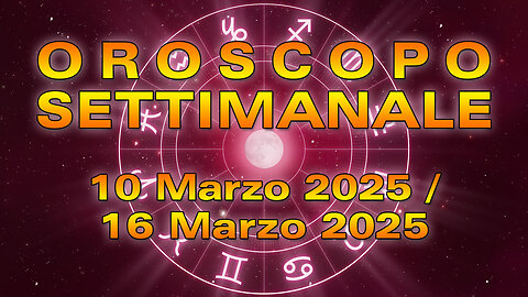 Oroscopo Settimanale: dal 10 al 16 Marzo 2025!