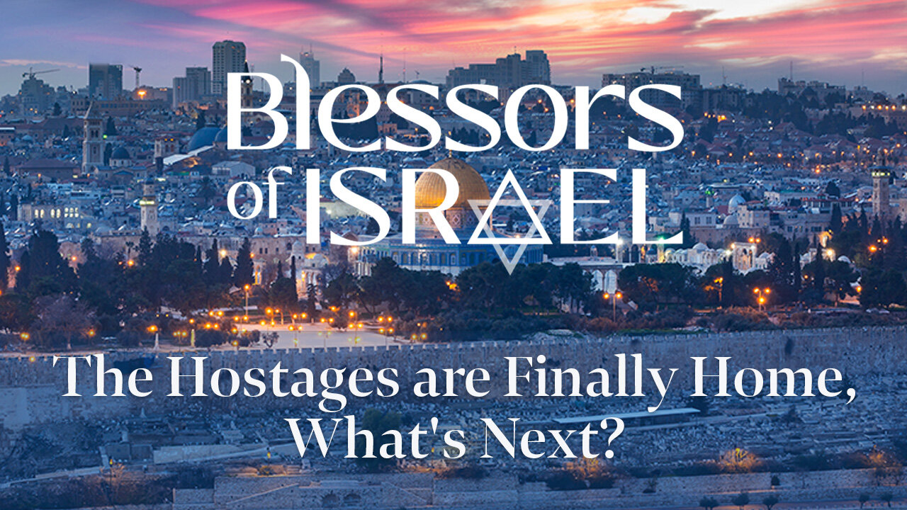 Blessors of Israel Podcast Episode 106: The Hostages are Finally Home, What's Next?
