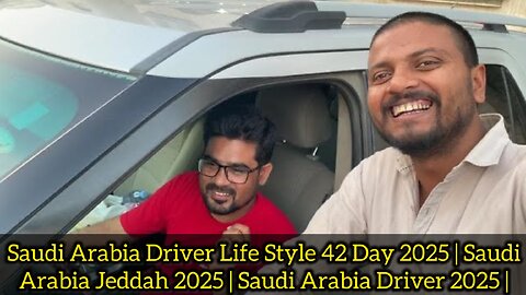 Saudi Arabia Driver Life Style 42 Day 2025 | Saudi Arabia Jeddah 2025 | Saudi Arabia Driver 2025 |