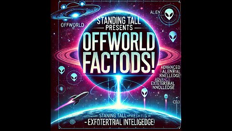 Standing Tall Presents - Offworld Factoids! 🚀👽 Unveiling Galactic Secrets