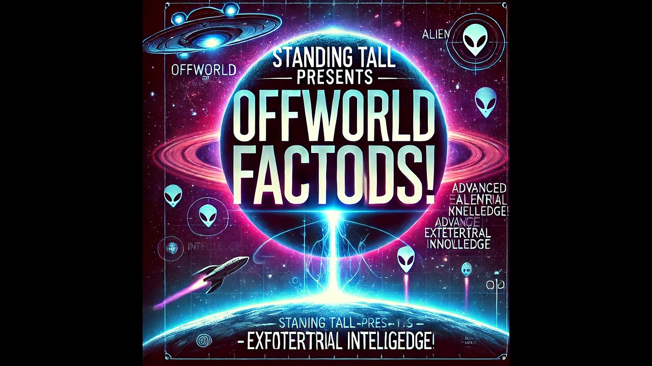 Standing Tall Presents - Offworld Factoids! 🚀👽 Unveiling Galactic Secrets