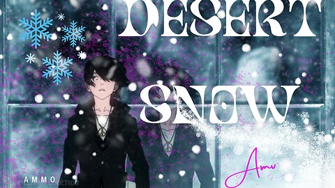 Desert Snow | AMMO | AMV