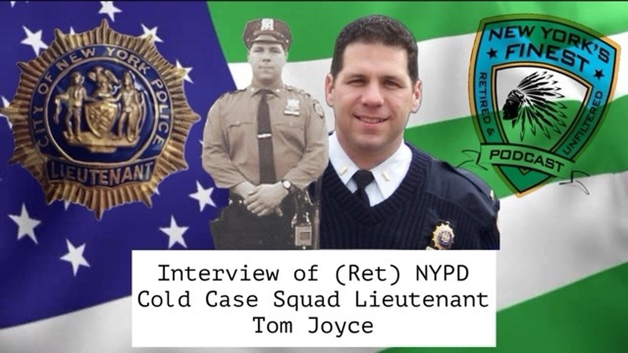 Interview of (Ret) NYPD Cold Case Lieutenant Commander Tom Joyce