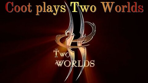 Coot plays Two Worlds (Part 1)