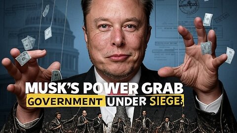 Elon Musk’s Hostile Takeover of the U.S. Government?