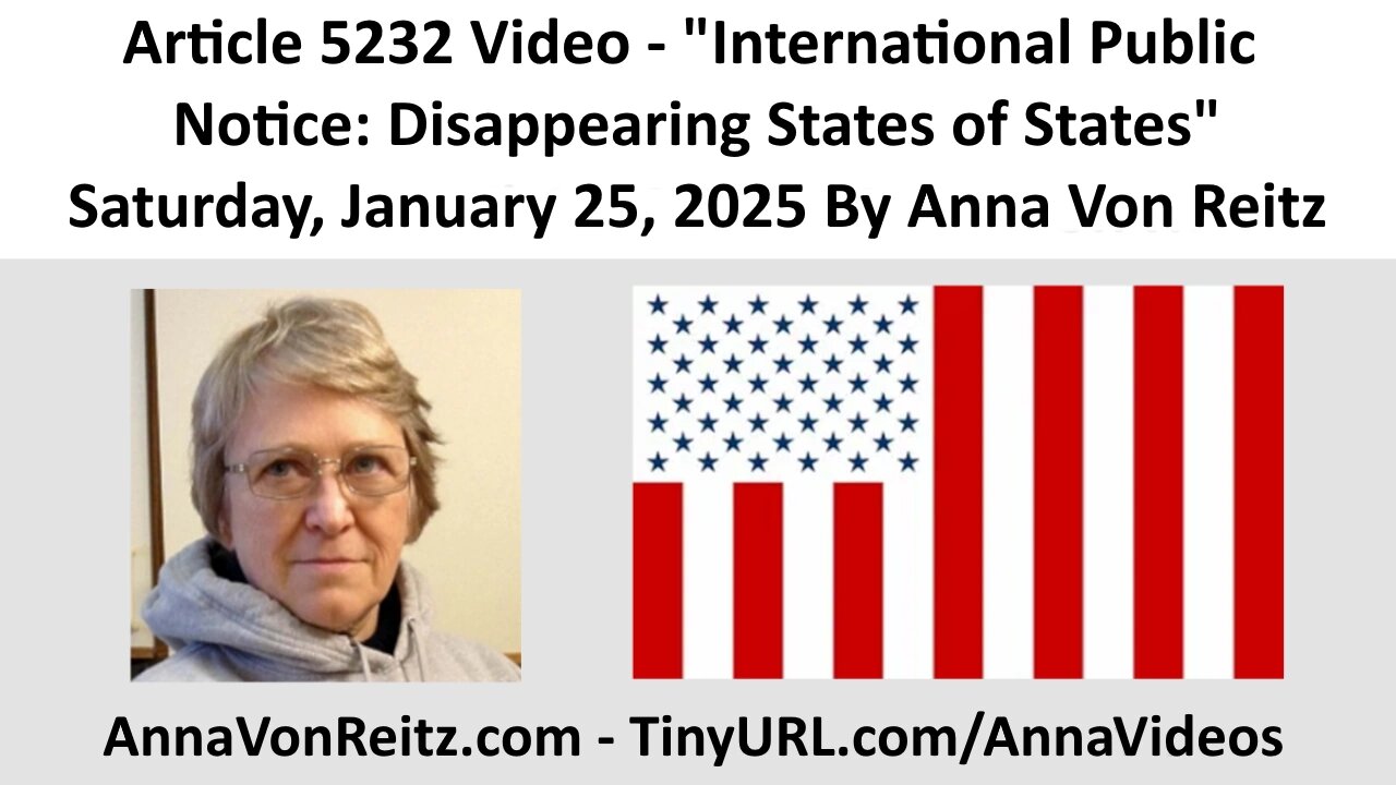 Article 5232 Video - International Public Notice: Disappearing States of States By Anna Von Reitz